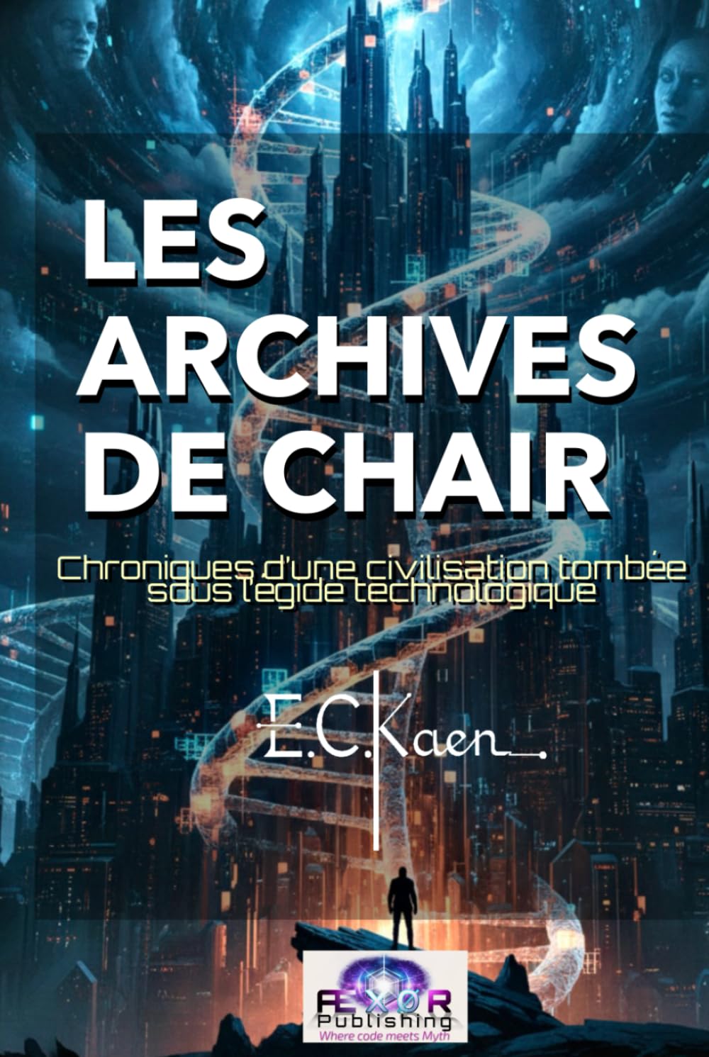 Les Archives de Chair: Chroniques d’une civilisation tombée sous l’égide technologique (Le Cycle de l’Archiviste)