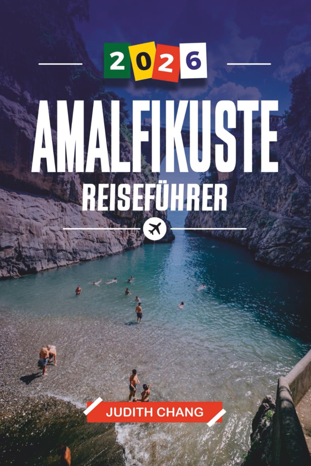 AMALFIKÜSTE REISEFÜHRER 2026: Entdecken Sie versteckte Schätze, historische Sehenswürdigkeiten, Reisetipps und unvergessliche Urlaubserlebnisse