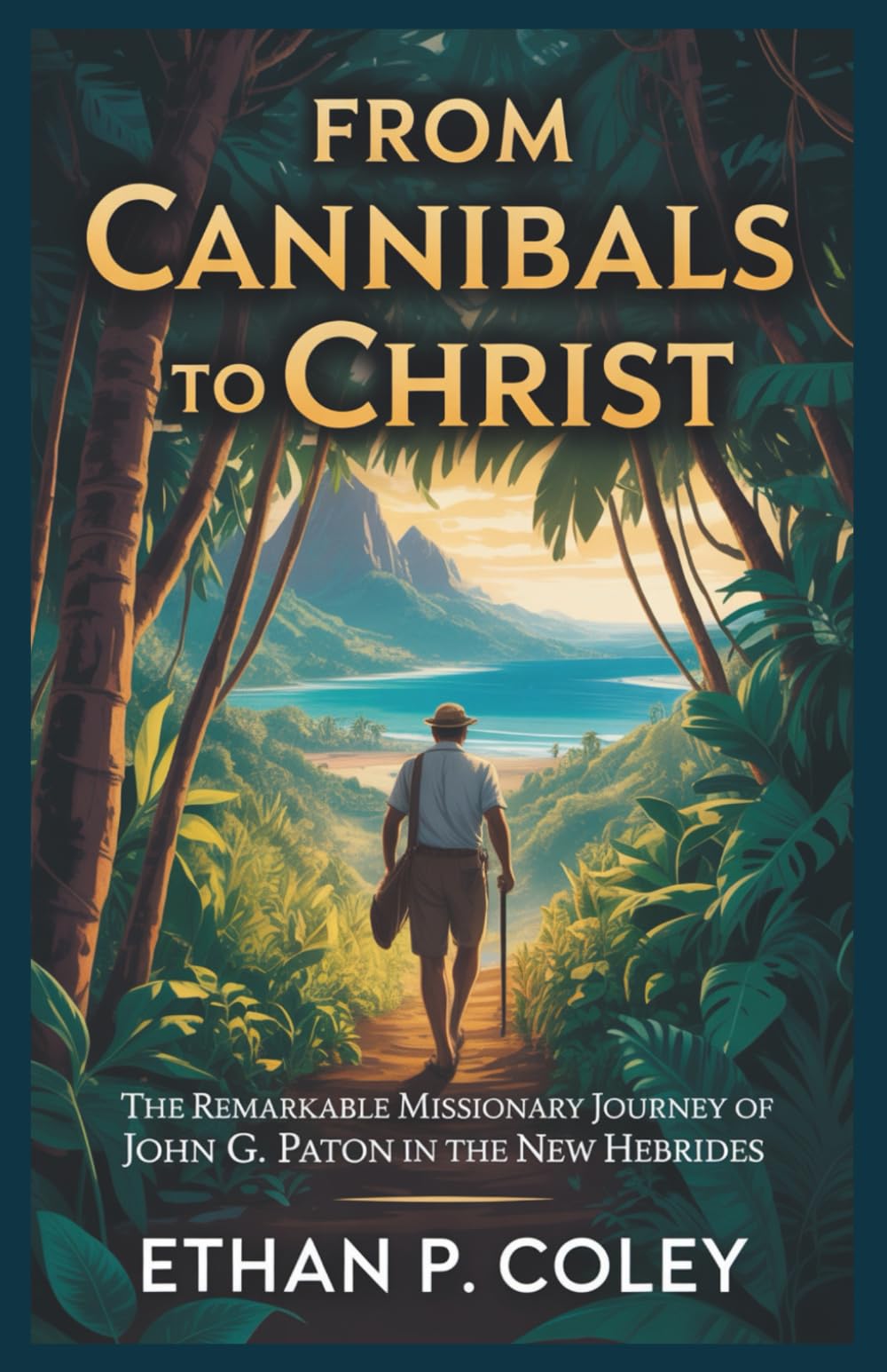 From Cannibals to Christ: The Remarkable Missionary Journey of John G. Paton in the New Hebrides (Missionary Heroes of Faith)