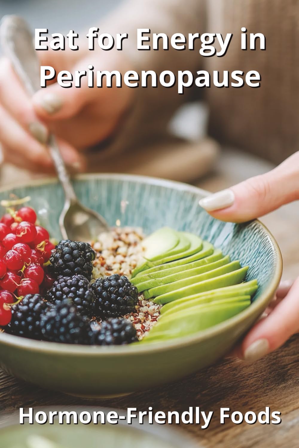Eat for Energy in Perimenopause: Hormone-Friendly Foods