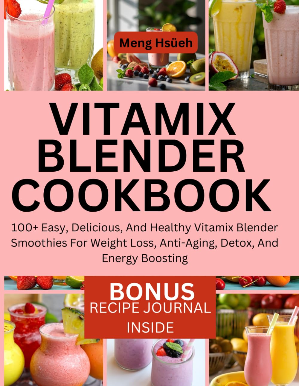 Vitamix Blender Cookbook: 100+ Easy, Delicious, And Healthy Vitamix Blender Smoothies For Weight Loss, Anti-Aging, Detox, And Energy Boosting