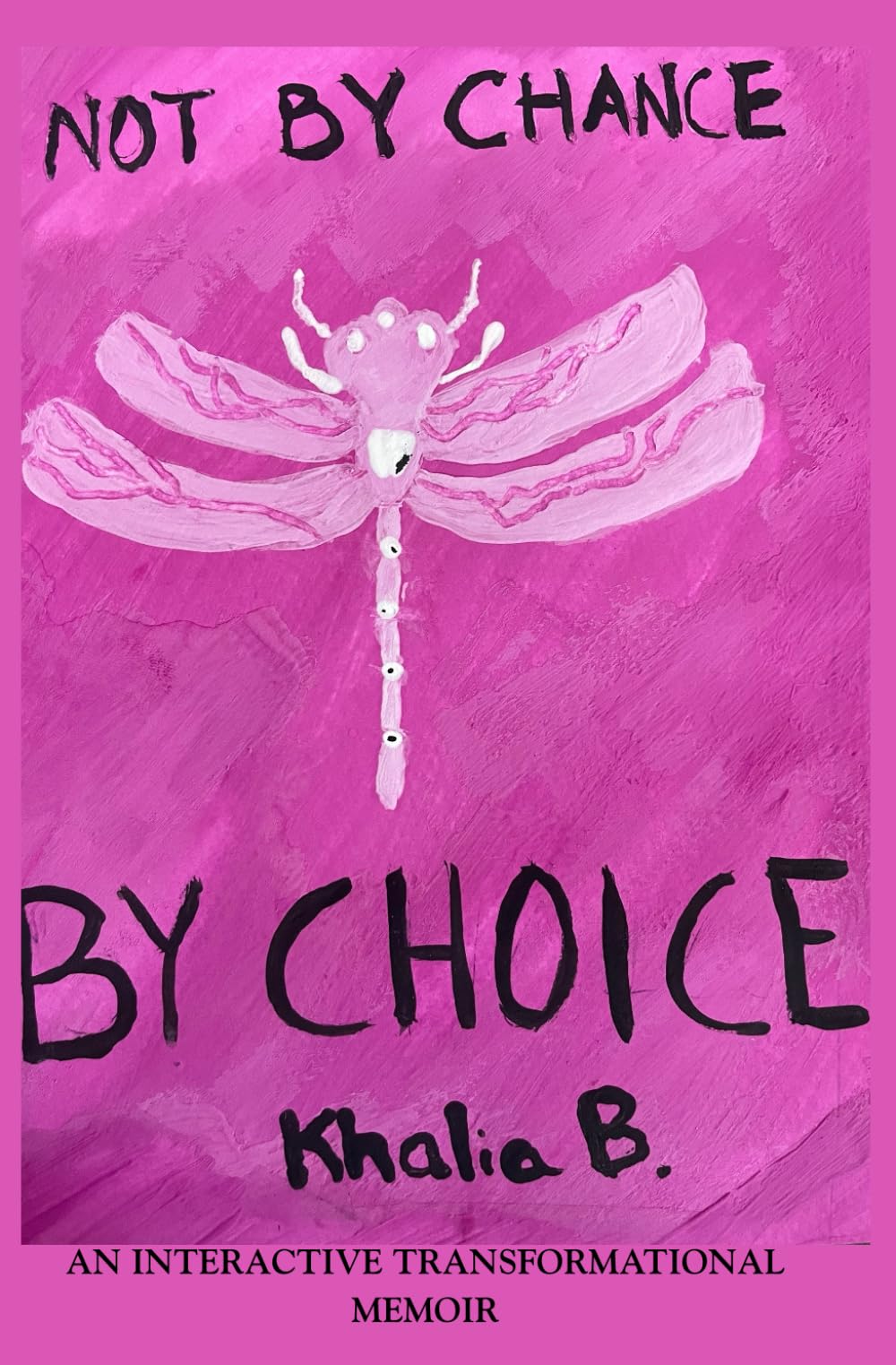 Not by Chance, By CHOICE!: An interactive transformative memoir
