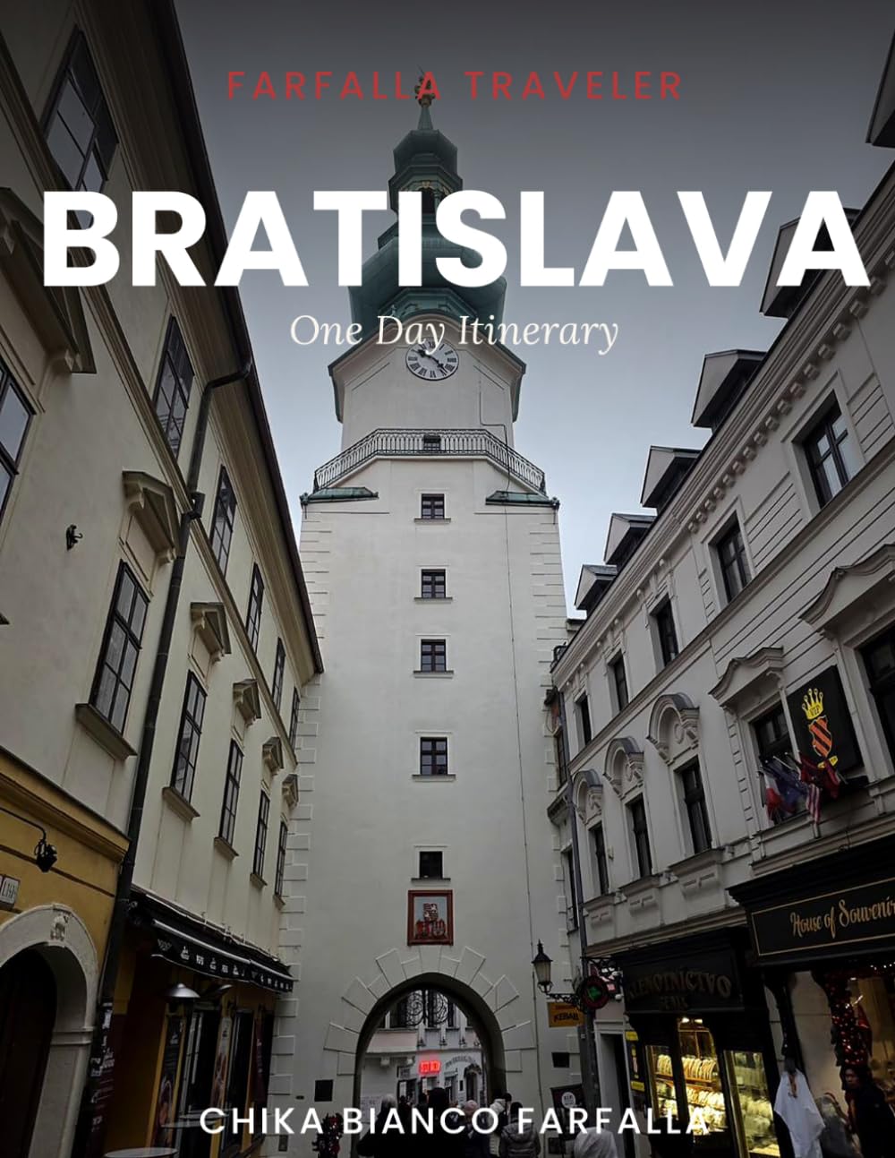 Bratislava travel guide: A Real Travel Guide to Slovakia's Old Town, Michael's Gate, Čumil & the Christmas Market (Farfalla Traveler: Europe Travel Guides)