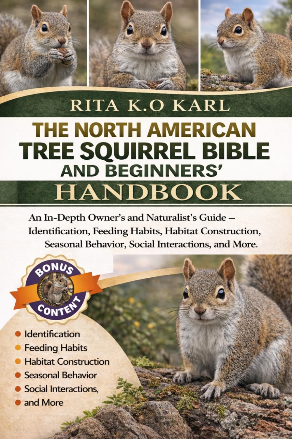 THE NORTH AMERICAN TREE SQUIRREL BIBLE AND BEGINNERS’ HANDBOOK: An In-Depth Owner’s and Naturalist’s Guide – Identification, Feeding Habits, Habitat ... Behavior, Social Interactions, and More.