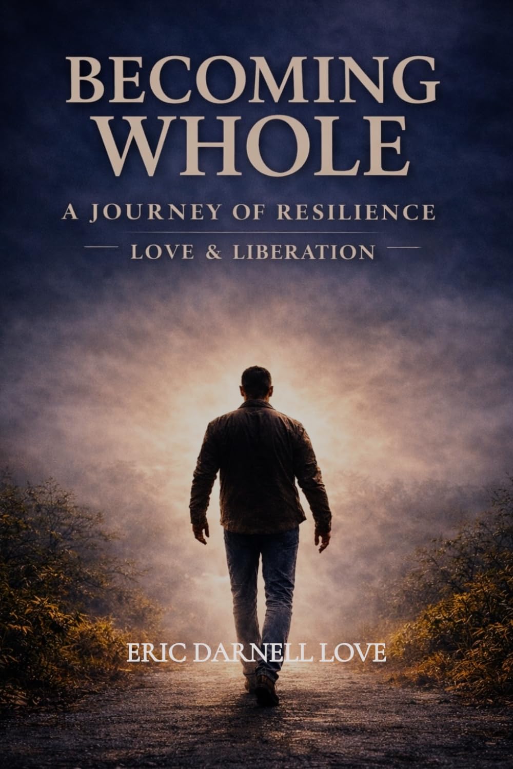 Becoming Whole: A Journey of Resilience, Love, Liberation, and Becoming Whole