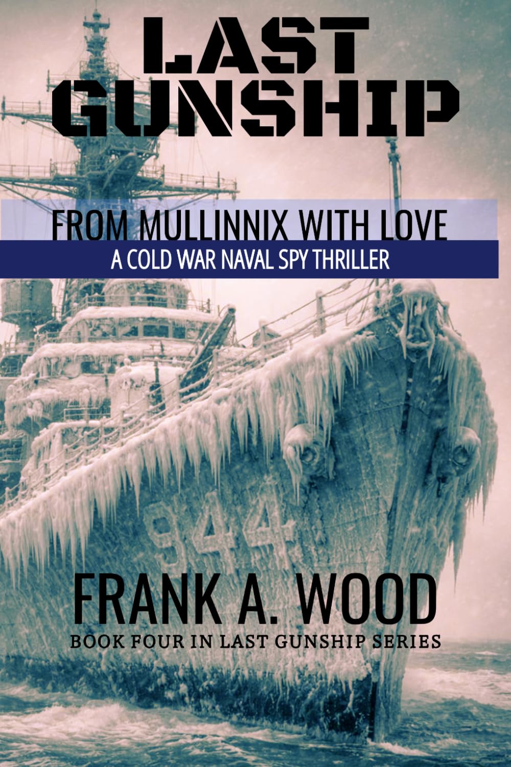 Last Gunship From Mullinnix With Love: A Cold War Naval Spy Thriller (Last Gunship Naval Warfare Series)