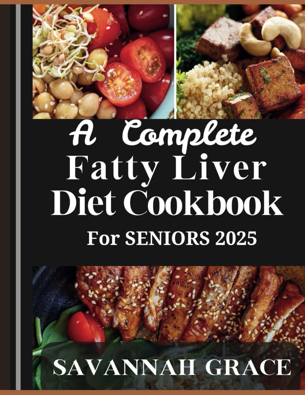 A Complete Fatty Liver Diet Cookbook for Seniors 2025: Delicious and Easy-to-Follow Recipes and Meal Plans for a Happier, Healthier You