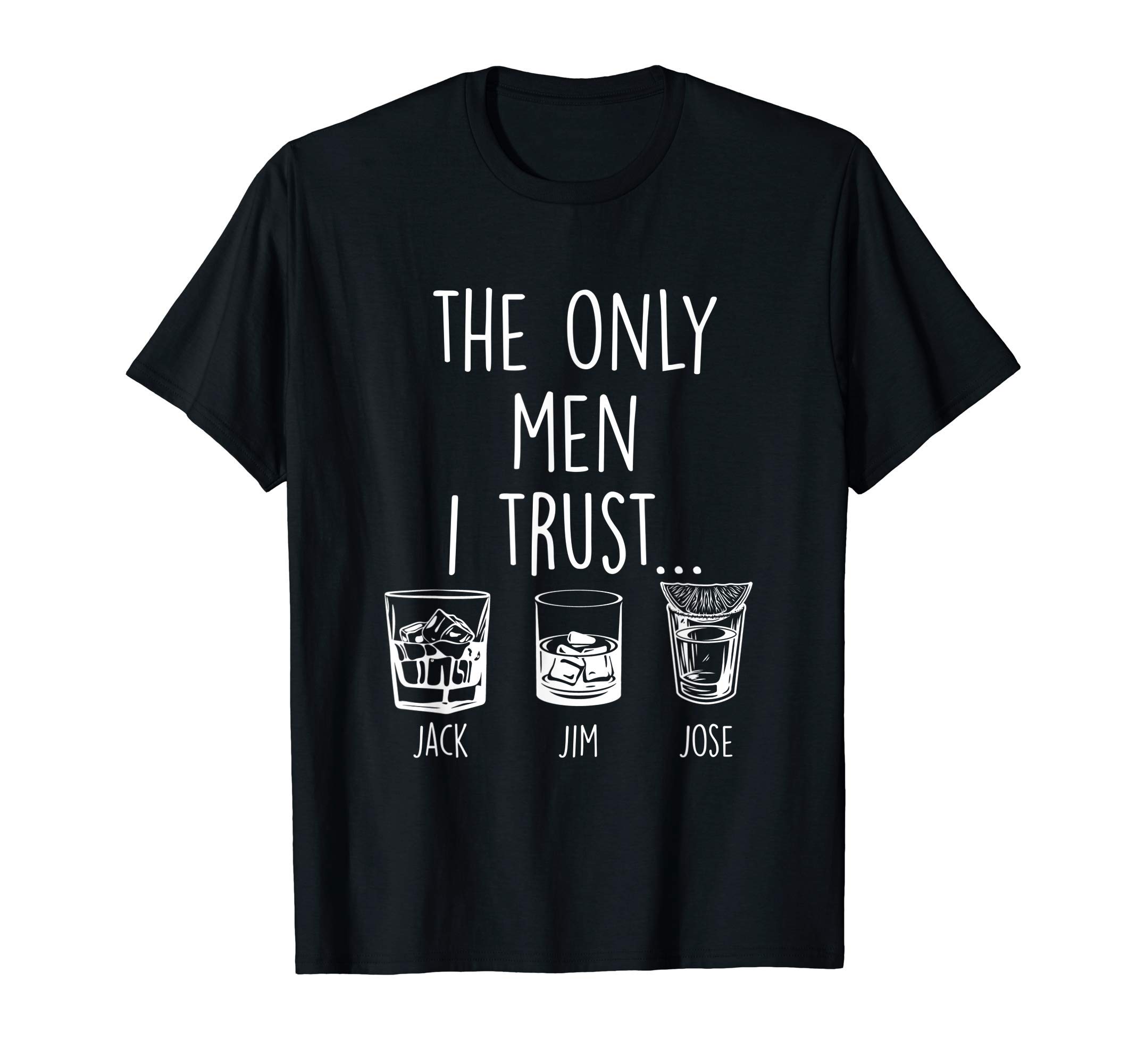 Drunkards CornerFunny The Only Men I Trust Jack Jim Jose Drinking T-ShirtOEKO-TEX STANDARD 100