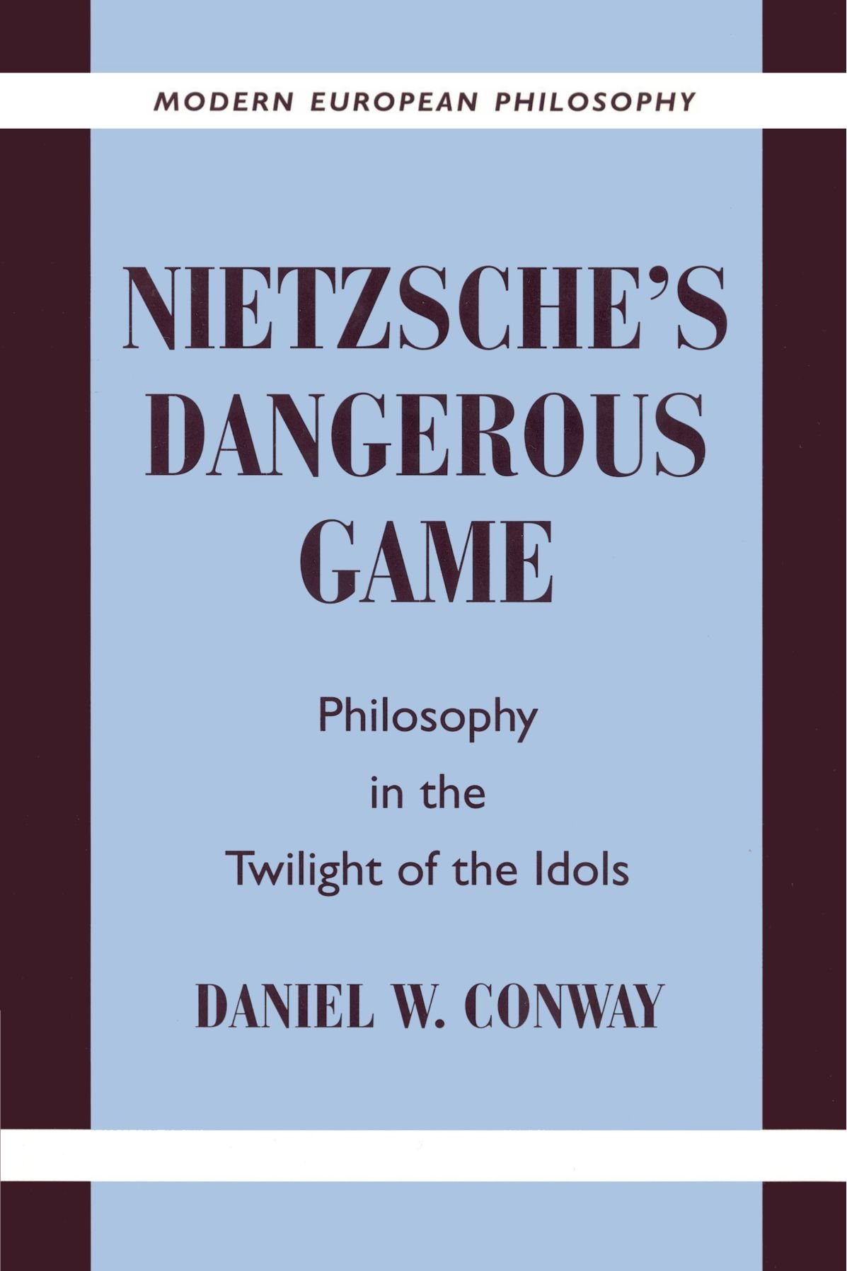 Nietzsche's Dangerous Game: Philosophy in the Twilight of the Idols (Modern European Philosophy)