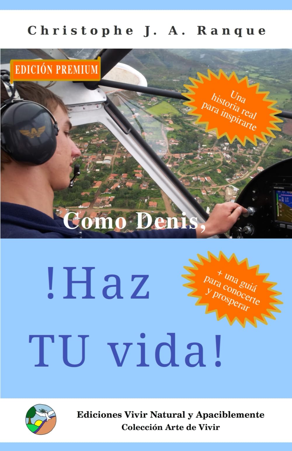 Como Denis, ¡Haz TU vida!: Esfuerzos y satisfacciones del adolescente que cumple SU sueño - EDICIÓN PREMIUM