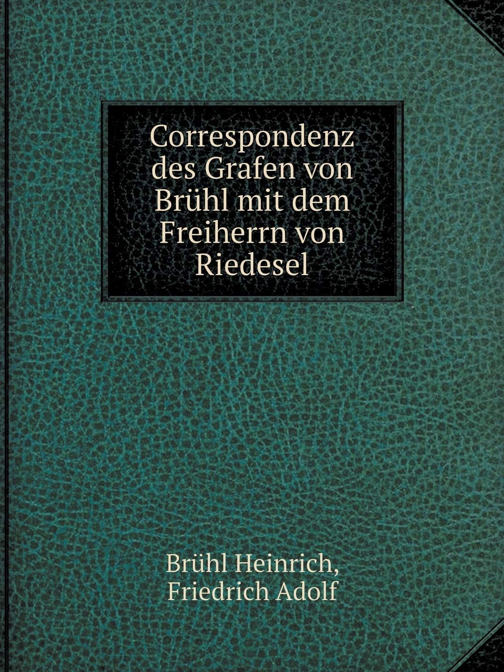 Friedrich AdolfCorrespondenz des Grafen von Brühl mit dem Freiherrn von Riedesel