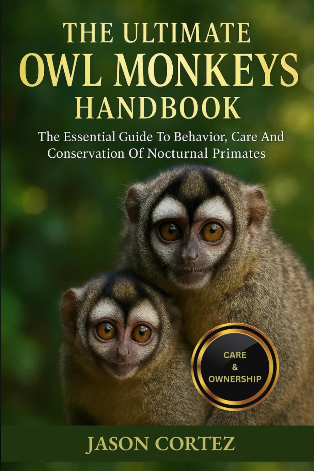 THE ULTIMATE OWL MONKEYS HANDBOOK: The Essential Guide To Behavior, Care And Conservation Of Nocturnal Primates