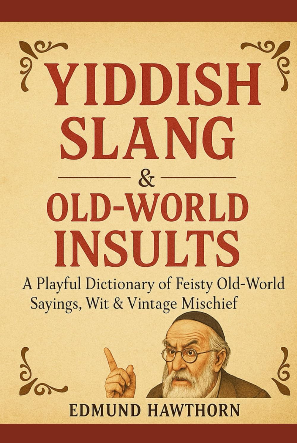 Yiddish Slang & Old-World Insults: A Playful Dictionary of Feisty Old-World Sayings, Wit & Vintage Mischief