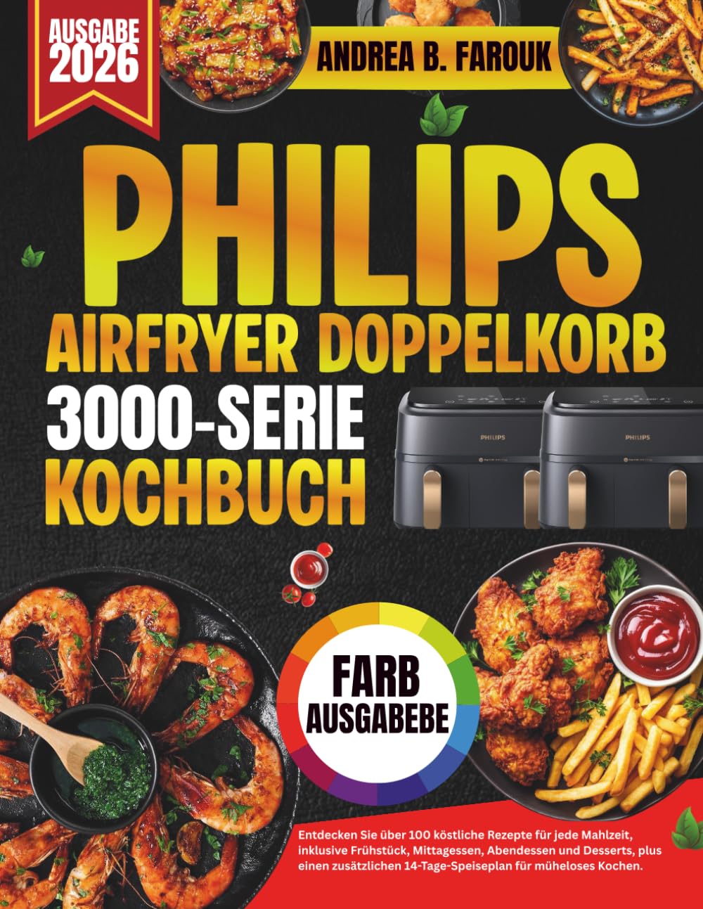 PHILIPS AIRFRYER DOPPELKORB SERIE 3000 KOCHBUCH: Entdecken Sie über 100 köstliche Rezepte für jede Mahlzeit, inklusive Frühstück, Mittagessen, ... 14-Tage-Speiseplan für müheloses Kochen.