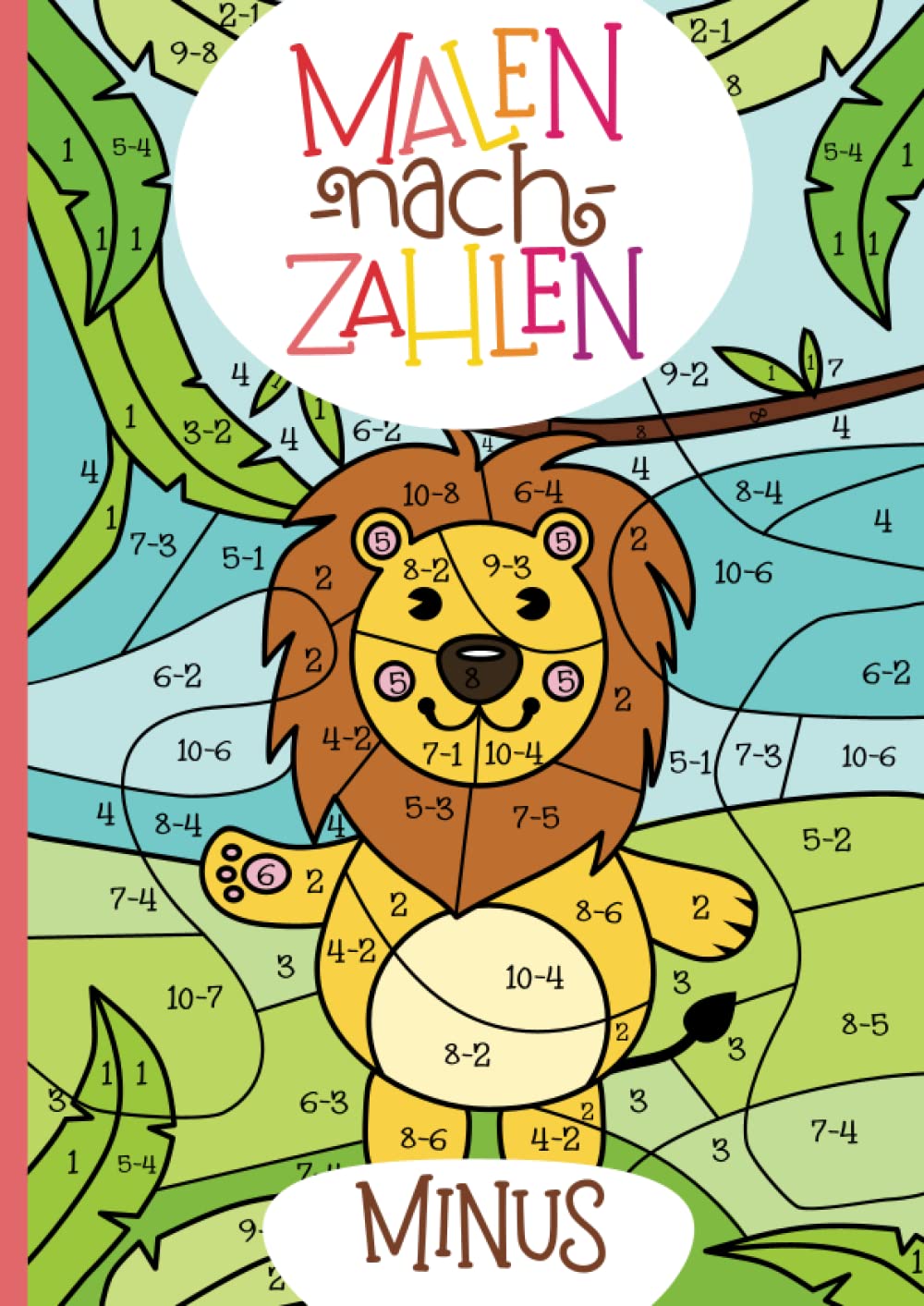 Malen nach Zahlen: Minus-Rechnen im Zahlenraum von 1 - 10 mit tollen Tiermotiven trainieren. (Rechenfreude, Band 4)