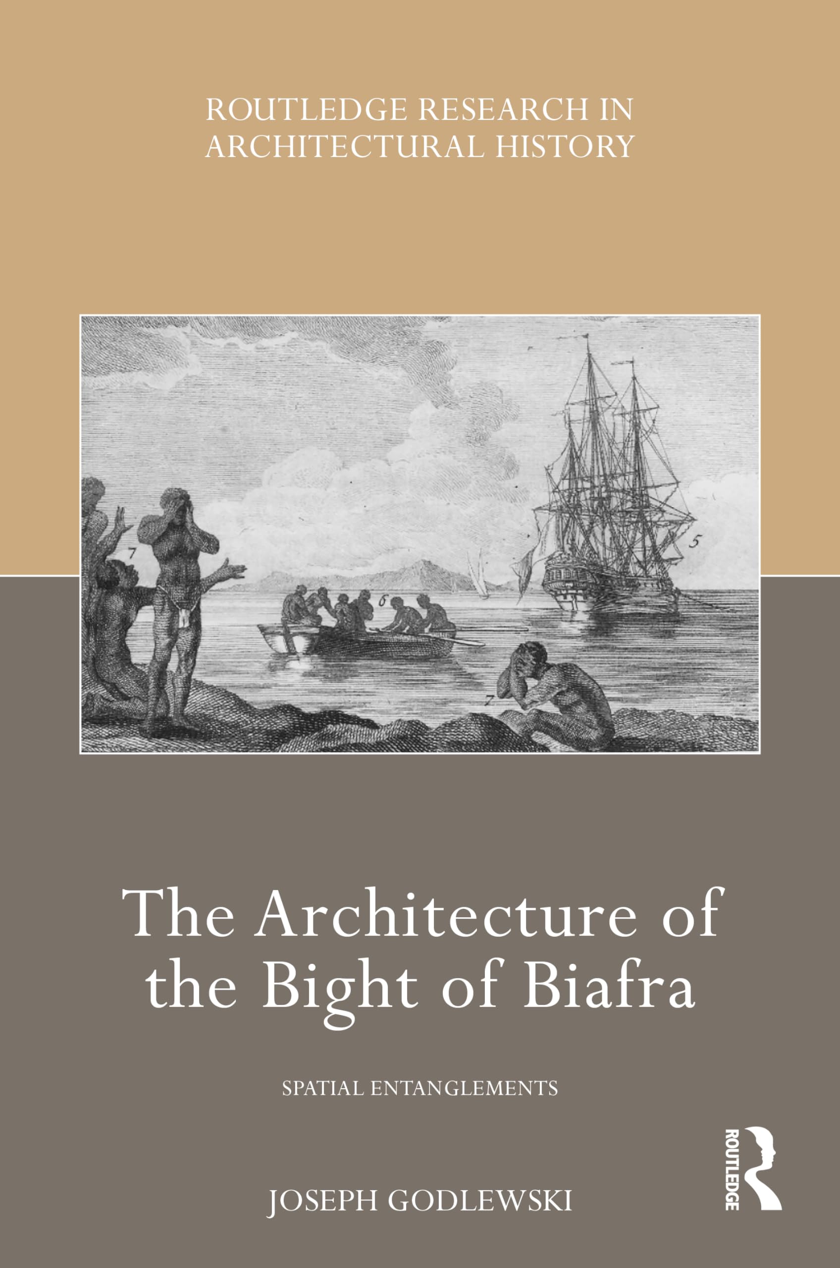 The Architecture of the Bight of Biafra: Spatial Entanglements (Routledge Research in Architectural History)