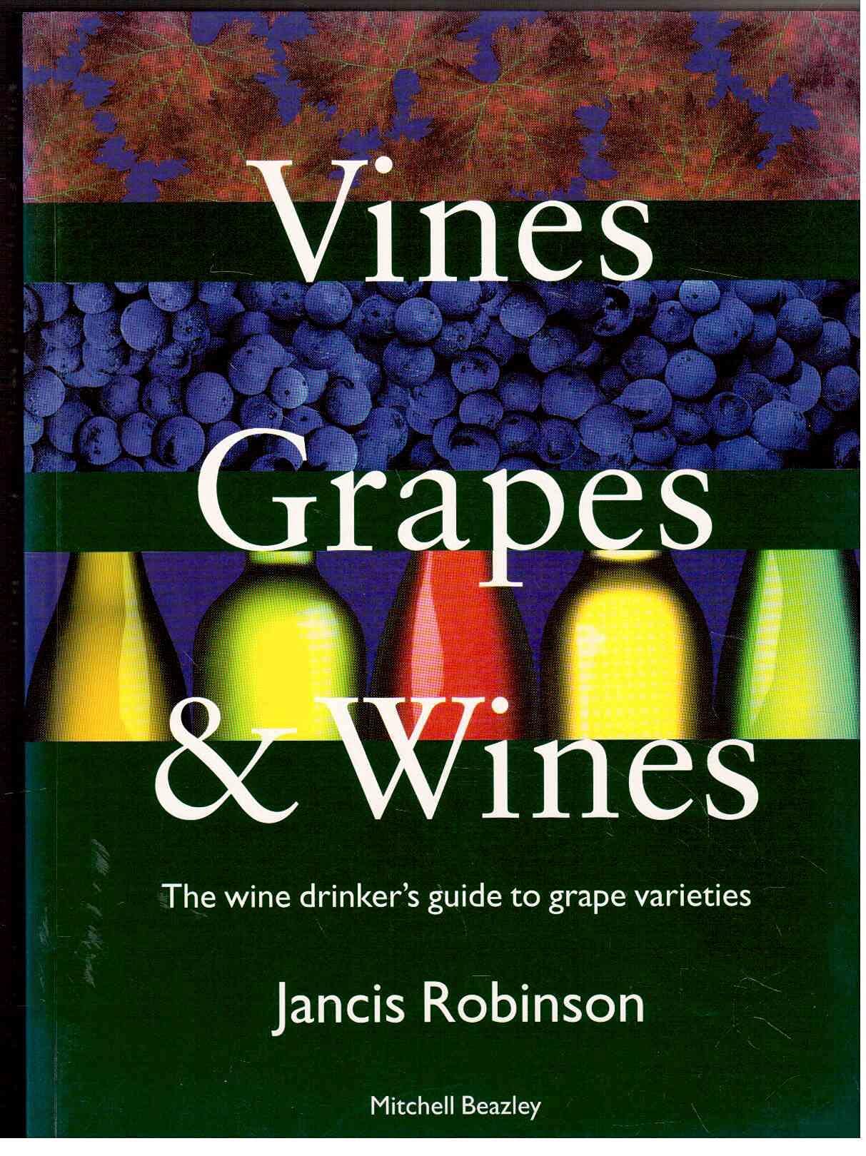 Vines, Grapes & Wines The Wine Drinker's Guide to Grape Varieties