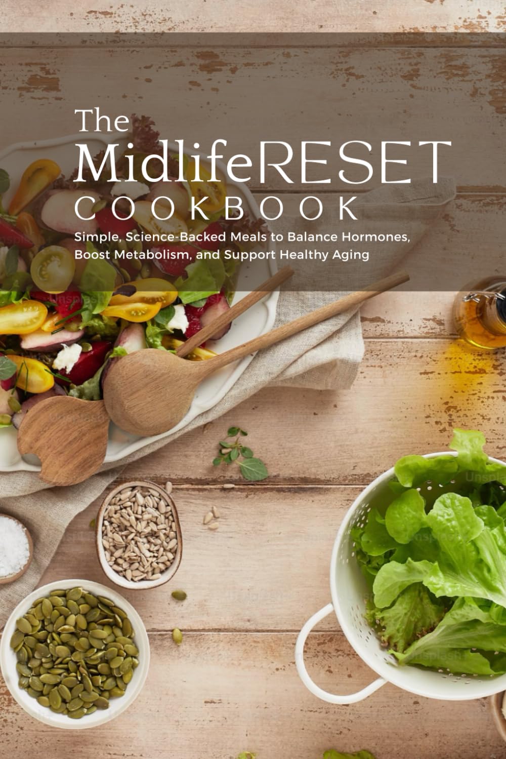 The Midlife Reset Cookbook: Simple, Science-Backed Meals to Balance Hormones, Boost Metabolism, and Support Healthy Aging