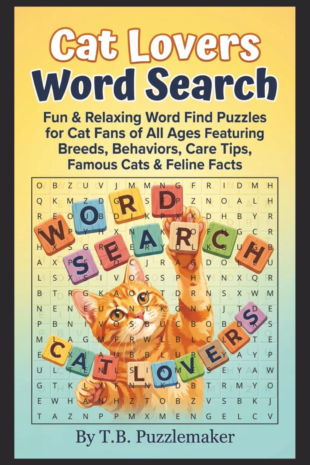 Cat Lovers Word Search: Fun & Relaxing Word Find Puzzles for Cat Fans of All Ages Featuring Breeds, Behaviors, Care Tips, Famous Cats & Feline Facts