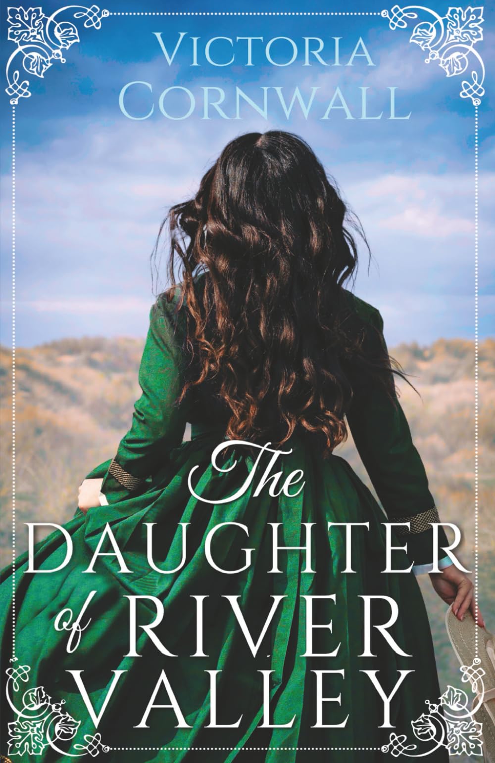 The Daughter of River Valley: An utterly unforgettable and spellbinding historical romance about opening yourself up to love (Cornish Tales)