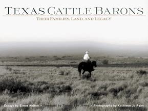 Texas Cattle Barons: Their Families, Land and Legacy