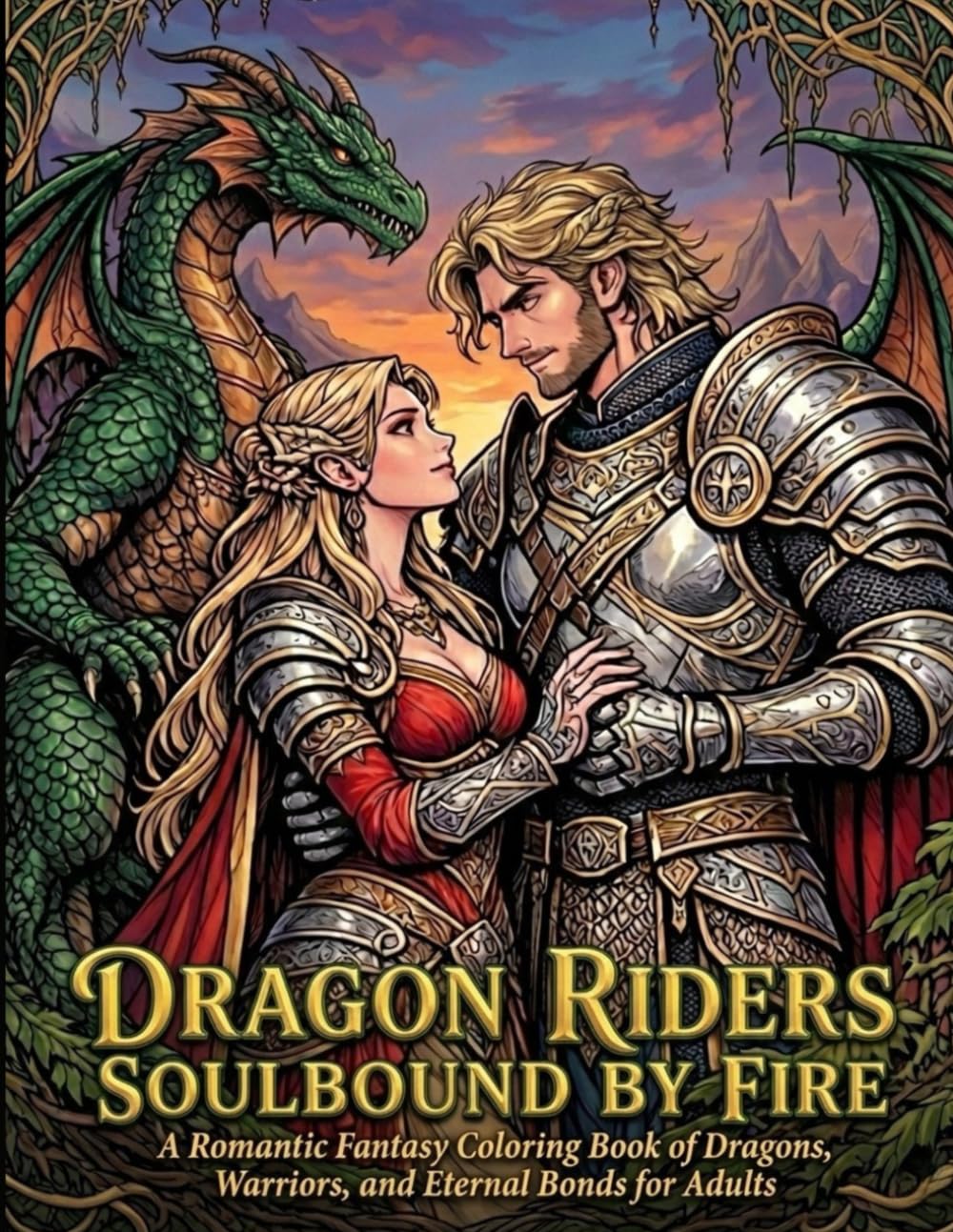 Dragon Riders: Soulbound by Fire: A Romantic Fantasy Coloring Book of Dragons, Warriors, and Eternal Bonds for Adults (The Mythic Realms & Romance Collection)