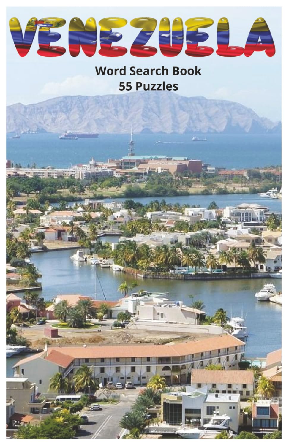 Venezuela: A Cultural and Geographic Word Search Adventure Through Venezuela’s Cities, Landscapes, Wildlife, Food, Music, and National Heritage
