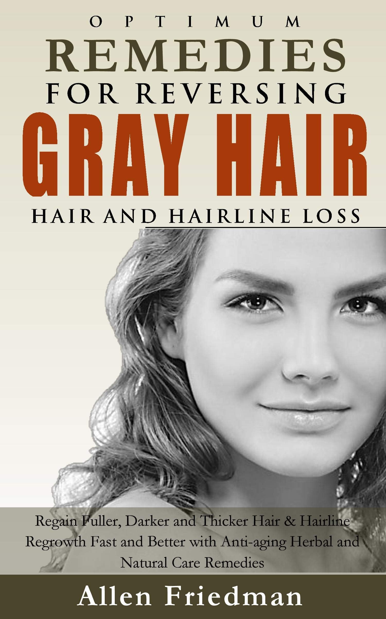 Optimum Remedies For Reversing Gray Hair, Hair And Hairline Loss: Regain Fuller, Darker and Thicker Hair and Hairline Regrowth Fast and Better with Anti-aging ... Hair Treatment and Care Guide Book Book 1)