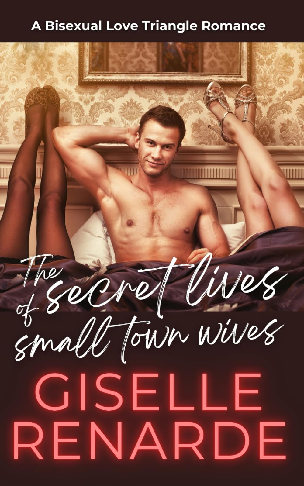 The Secret Lives of Small Town Wives: A Bisexual Love Triangle Romance