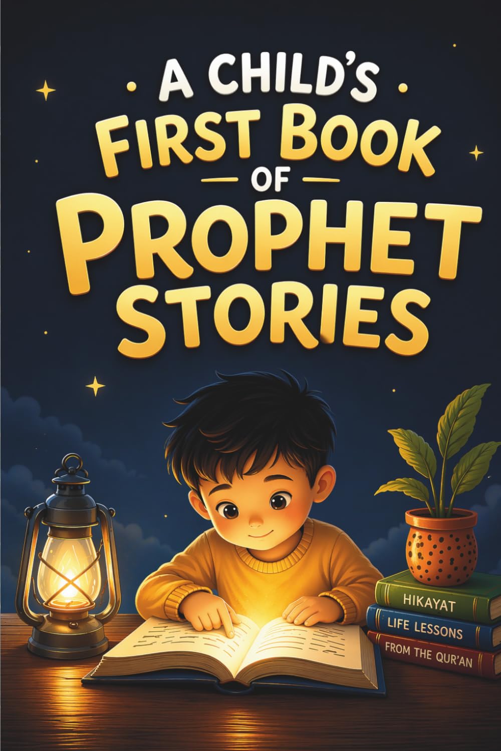 A Child’s First Book of Prophet Stories: Simple Qur’an Stories to Build Faith, Character & Love for Allah (Ages 5–10)