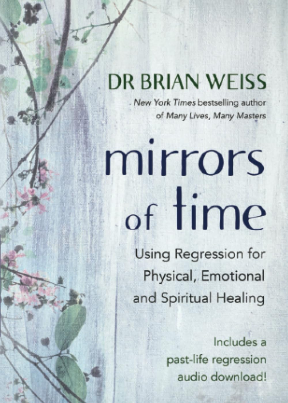 Mirrors of Time: Using Regression for Physical, Emotional and Spiritual Healing