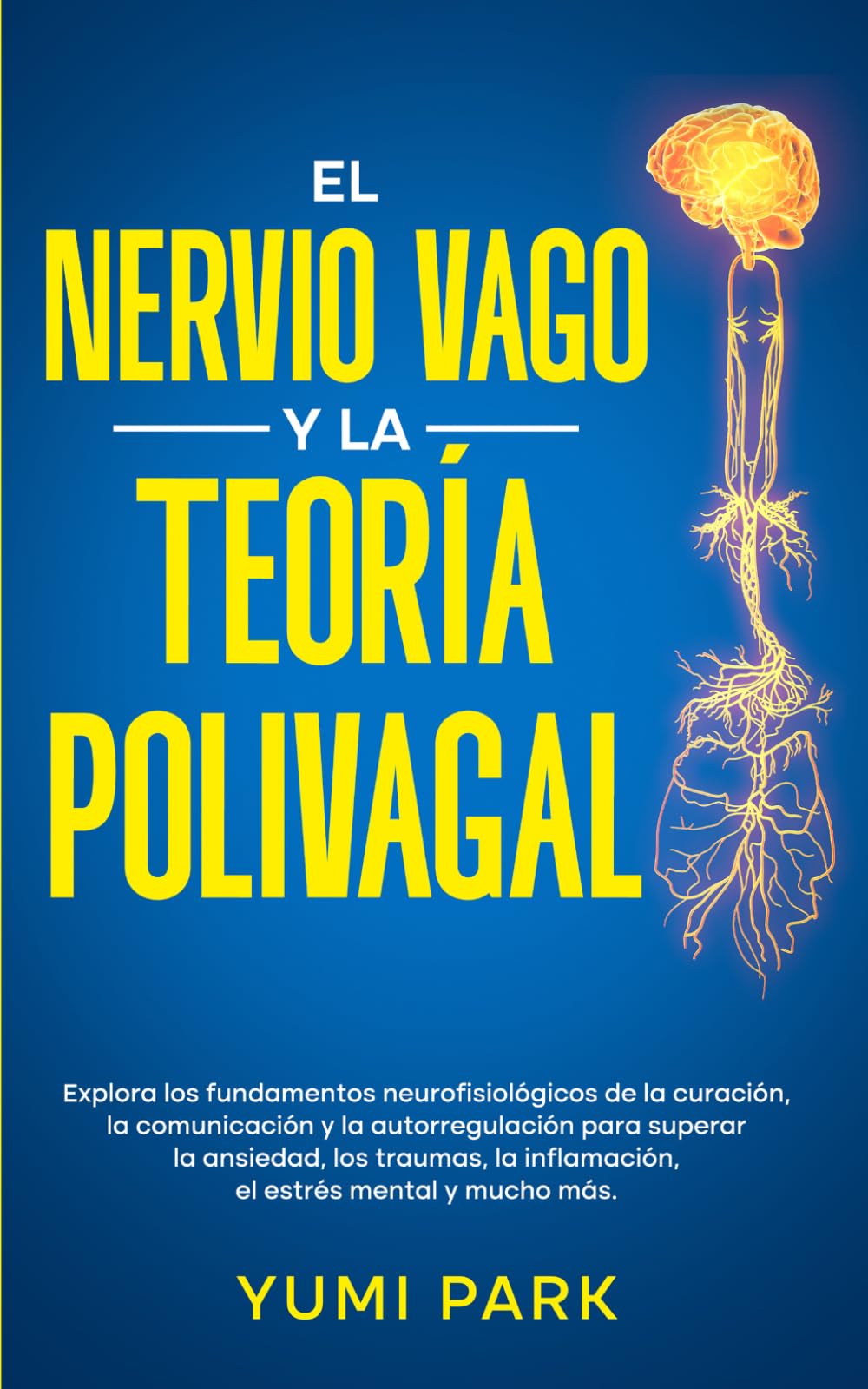 El Nervio Vago Y La Teoría Polivagal: Explora los fundamentos neurofisiológicos de la curación, la comunicación y la autorregulación para superar la ... para la Recuperación Emocional y Física)