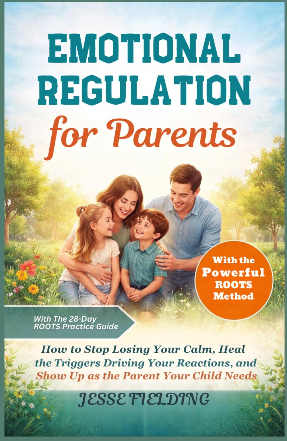 Emotional Regulation for Parents: How to Stop Losing Your Calm, Heal the Triggers Driving Your Reactions, and Show Up as the Parent Your Child Needs