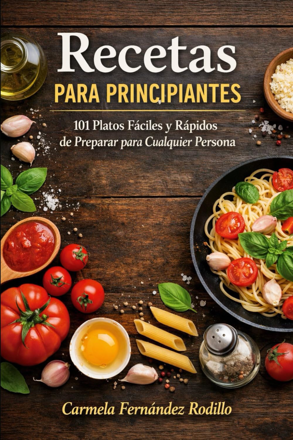Recetas para Principiantes: 101 Platos Fáciles y Rápidos de Preparar para Cualquier Persona (Cocina Fácil en Casa)