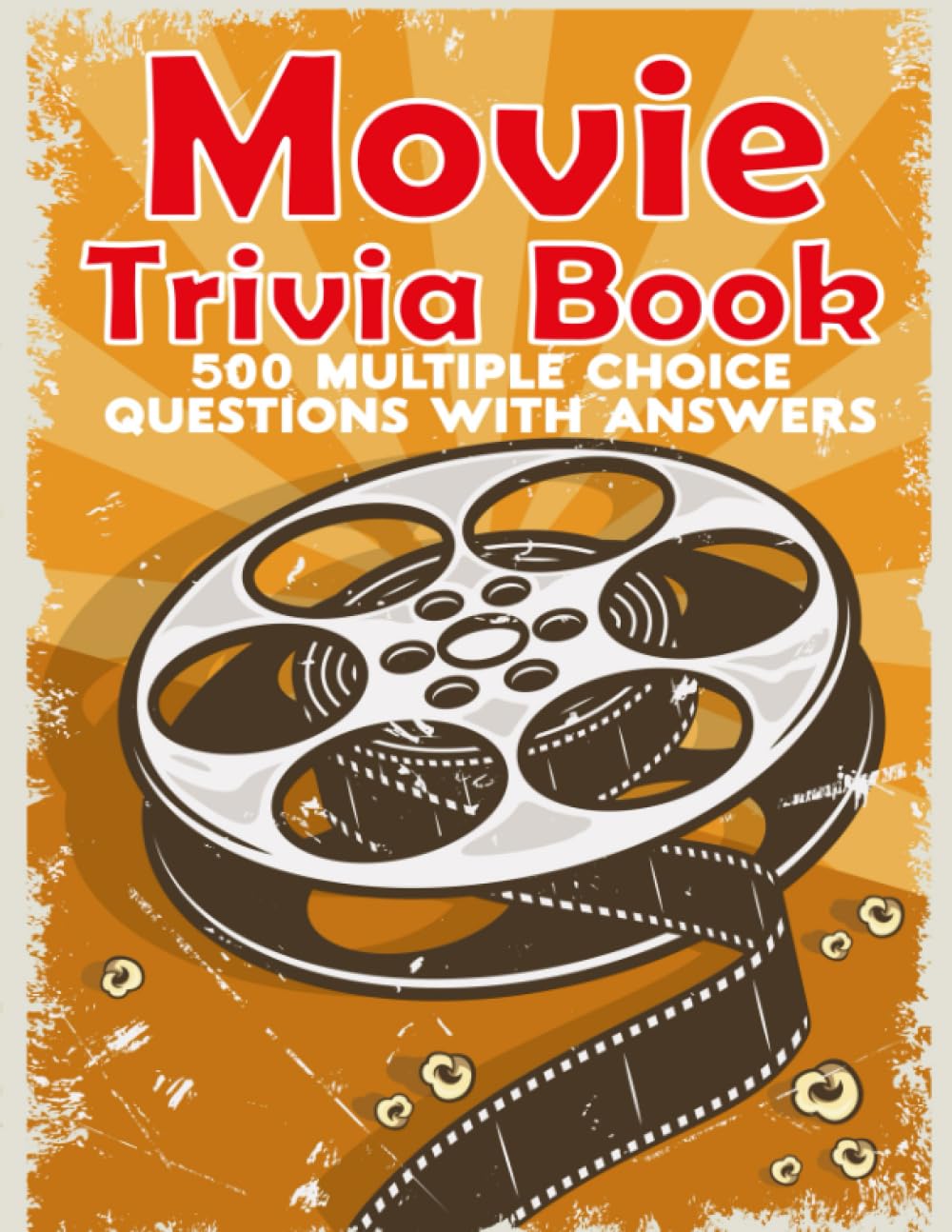 Movie Trivia Book: Movies Quiz With 500 Multiple Choice Questions to Test Your Knowledge of Films, Actors, Fun Facts, Classic Movies, Quotes, and Much More