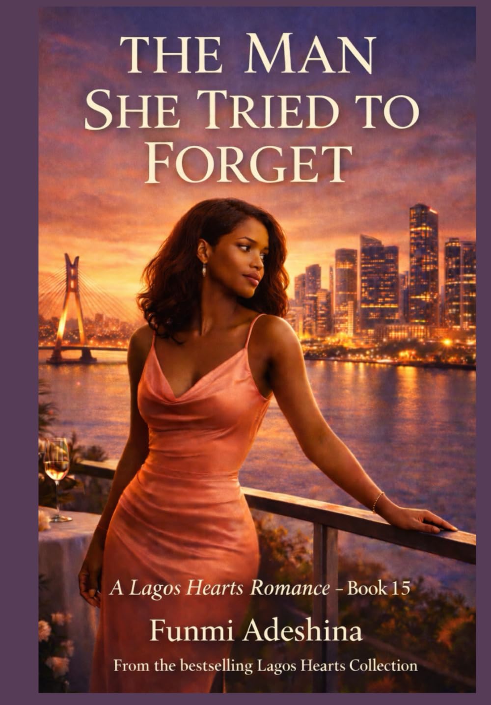 The Man She Tried to Forget: A Lagos Hearts Romance: 15 (The Lagos Hearts Collection)