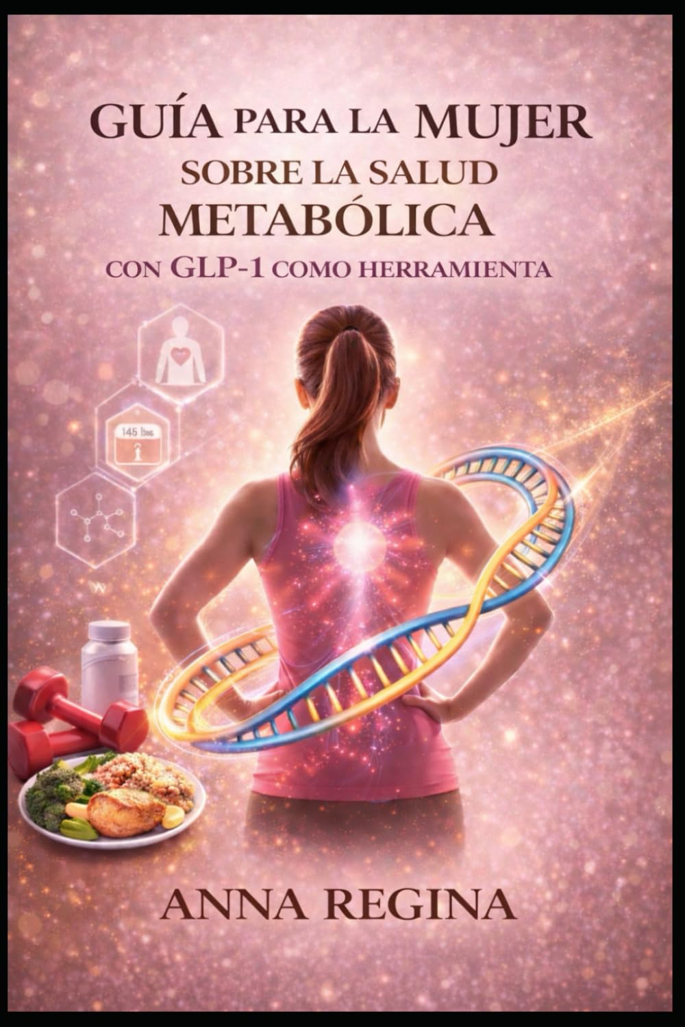 GUÍA PARA LA MUJER SOBRE LA SALUD METABÓLICA: CON GLP-1 COMO HERRAMIENTA