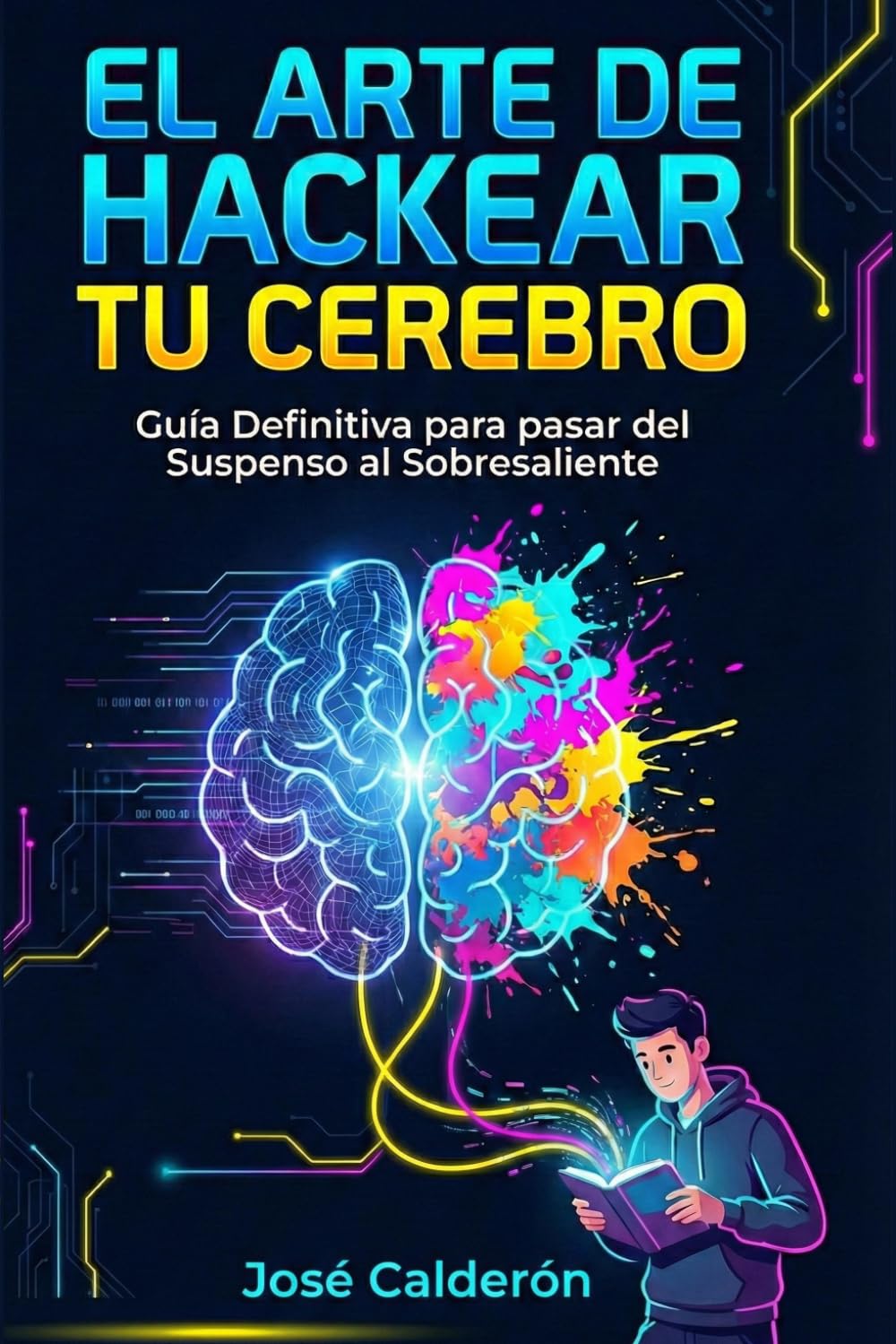 El Arte de Hackear tu Cerebro: Manual de Estrategia para pasar del Suspenso al Sobresaliente (sin morir de aburrimiento)