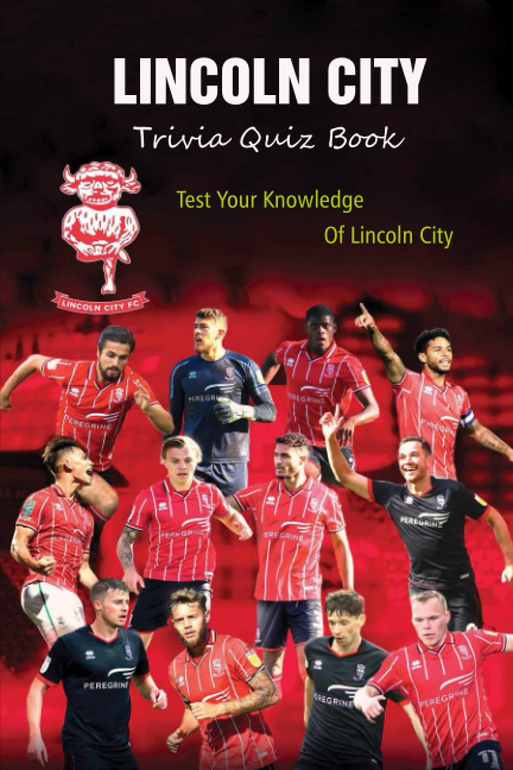 Lincoln City Trivia Quiz Book: Test Your Knowledge Of Lincoln City