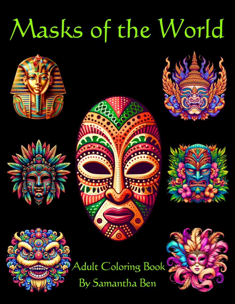 Masks of the World: Coloring Book for Adults and Teens Featuring Cultural Masks from Around the World, African Tribal Masks, Tiki Masks, Chinese Opera ... and Creativity (Cultural Masks Series)