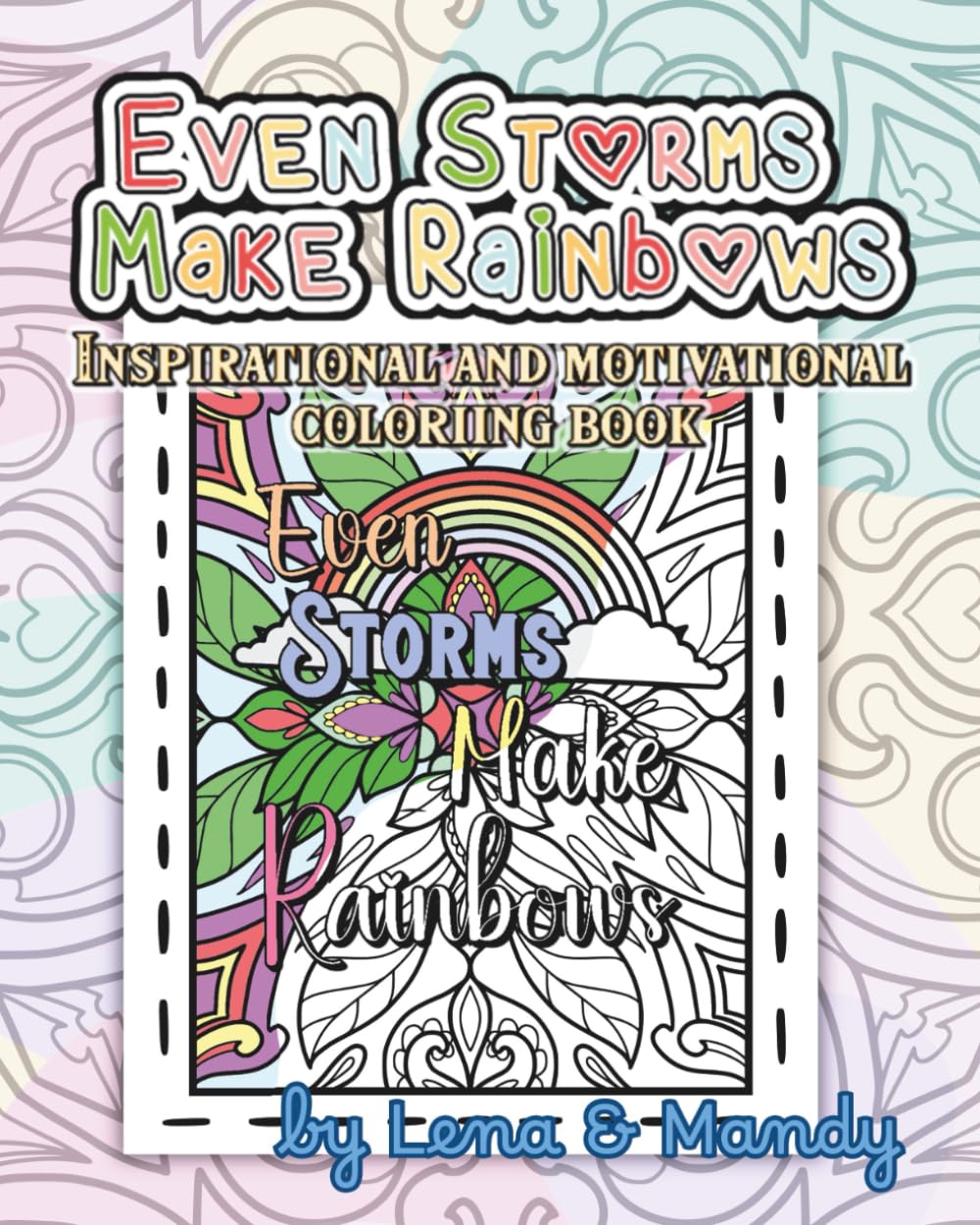 Even Storms Make Rainbows: An Inspirational And Motivational Coloring Book | Uplifting Quotes for Relaxation & Anxiety Relief