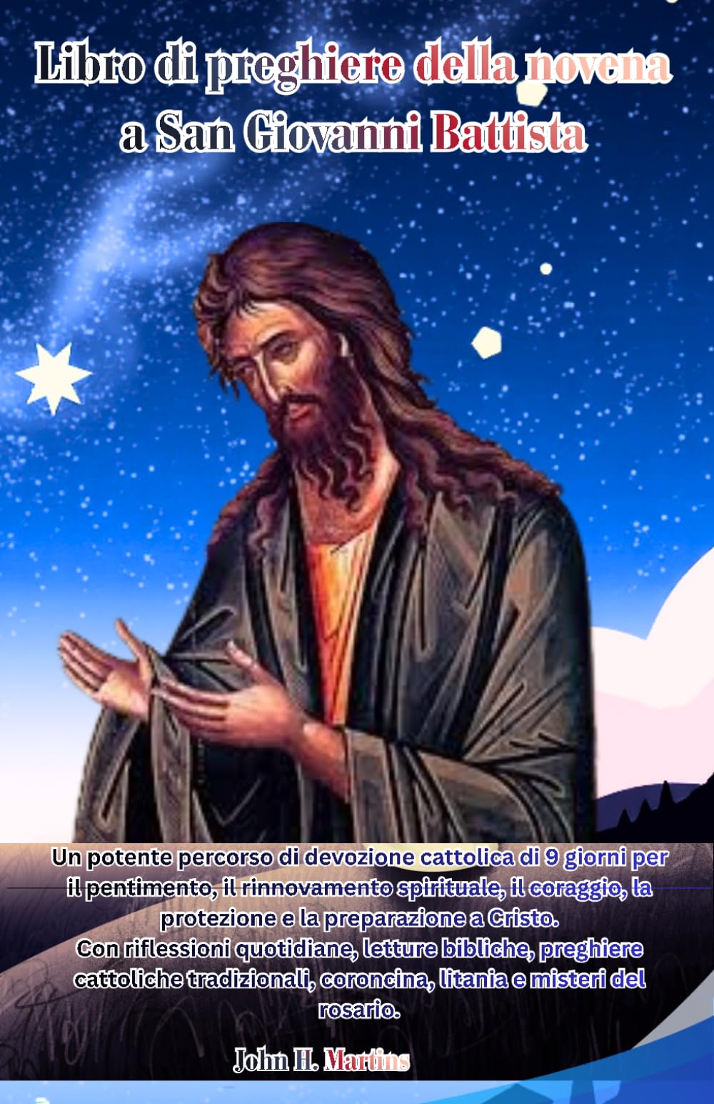 Libro di preghiere della novena a San Giovanni Battista: Un potente percorso di devozione cattolica di 9 giorni per il pentimento, il rinnovamento spirituale, la preparazione a Cristo.