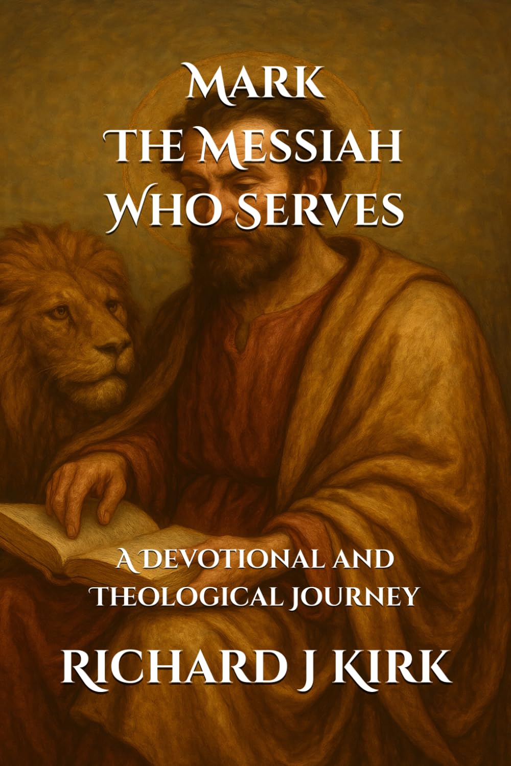 Mark - The Messiah Who Serves: A Devotional and Theological Journey (New Testament Theology)