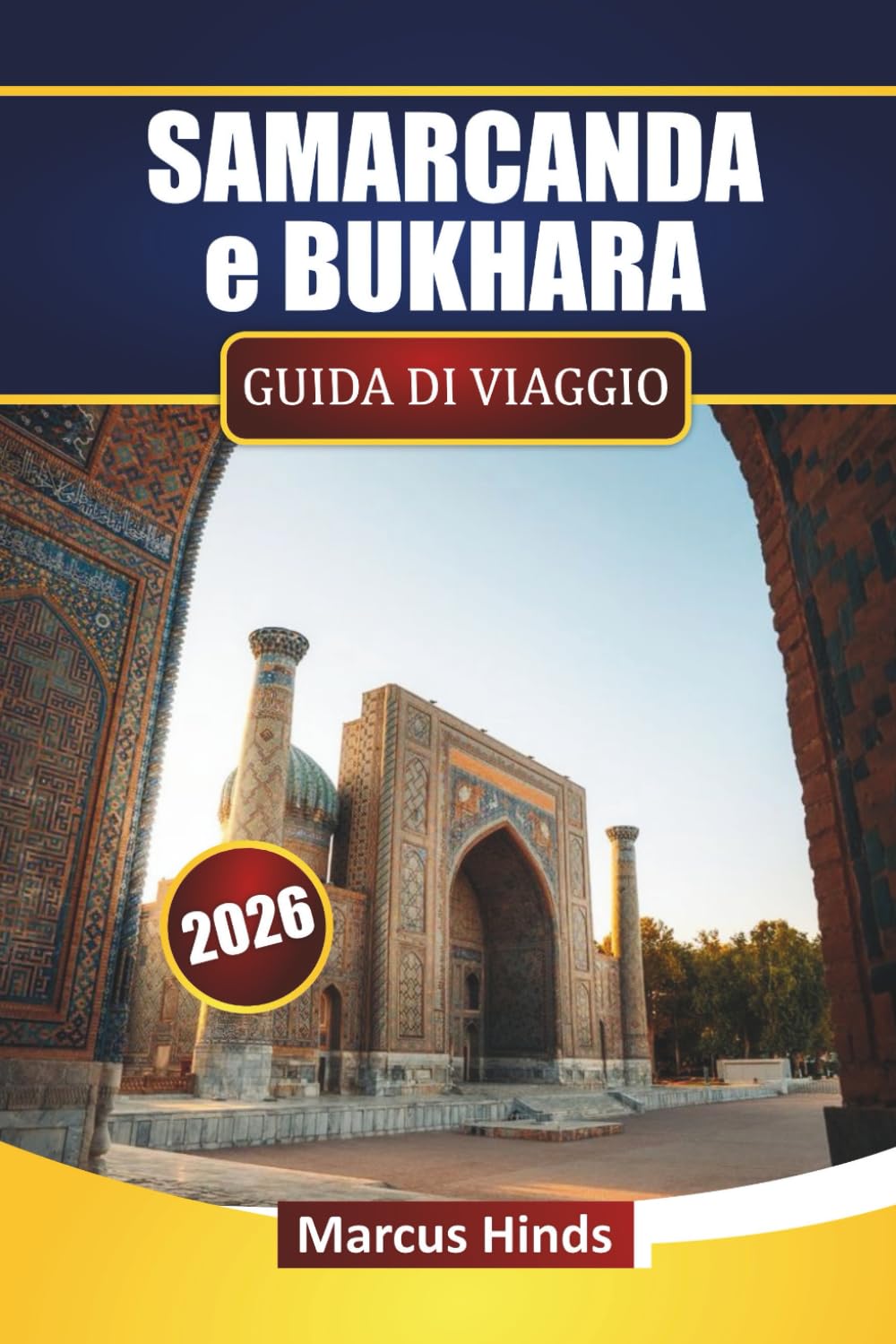 SAMARCANDA e BUKHARA GUIDA DI VIAGGIO 2026: Scopri le principali attrazioni, i gioielli nascosti, la cucina locale e gli itinerari per la tua avventura in Uzbekistan