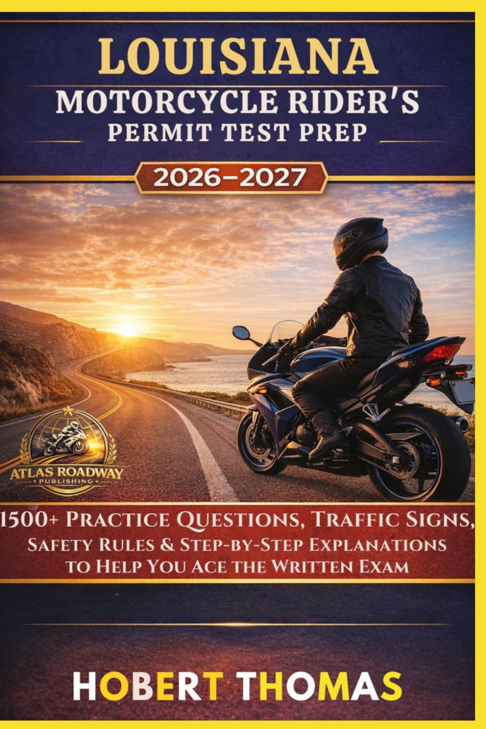 LOUISIANA MOTORCYCLE RIDER S PERMIT TEST PREP 2026/2027: 1500+ Practice Questions, Traffic Signs, Safety Rules & Step-by-Step Explanations to Help You Ace the Written Exam