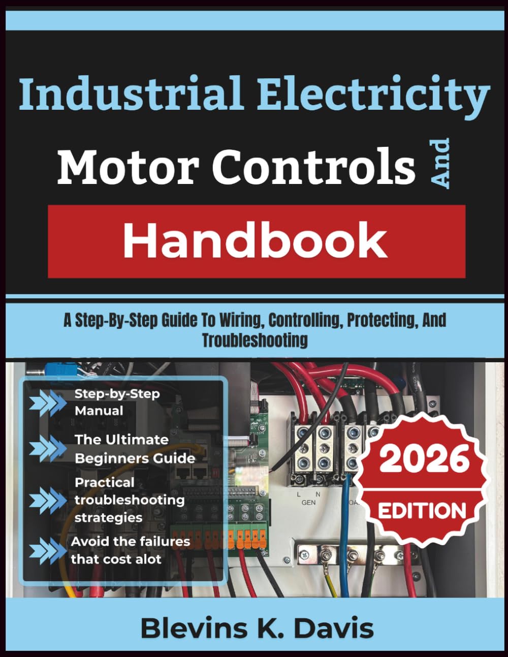 Industrial Electricity And Motor Controls Handbook: A Step-By-Step Guide To Wiring, Controlling, Protecting, And Troubleshooting