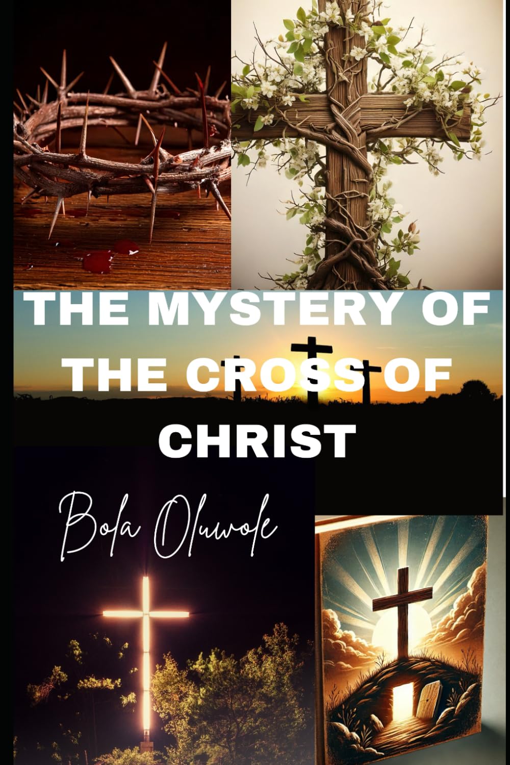 The Mystery of the Cross of Christ: Unveiling the Spiritual Secrets and Hidden Meaning of the Crucifixion (Mindful Masterpieces)