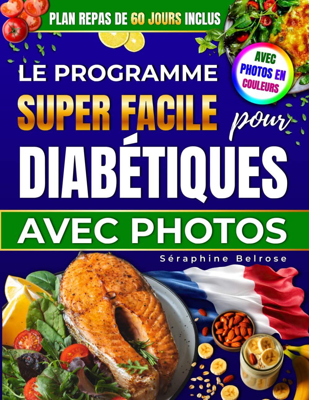 LE PROGRAMME SUPER FACILE POUR DIABÉTIQUES AVEC PHOTOS: 100+ recettes françaises gourmandes pour manger avec plaisir, maîtriser sa glycémie et retrouver l'équilibre au quotidien sans culpabilité