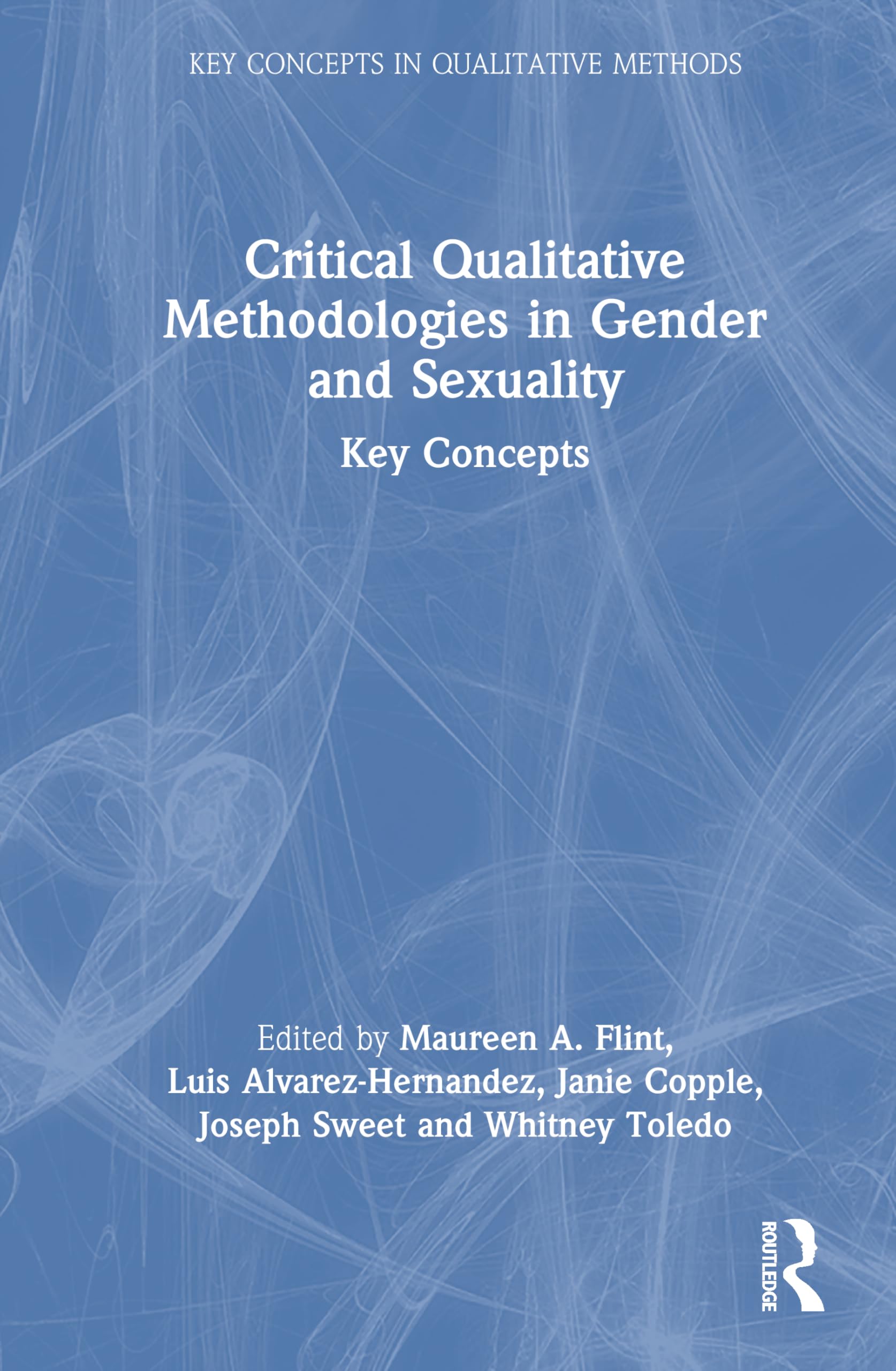 Critical Qualitative Methodologies in Gender and Sexuality: Key Concepts (Key Concepts in Qualitative Methods)