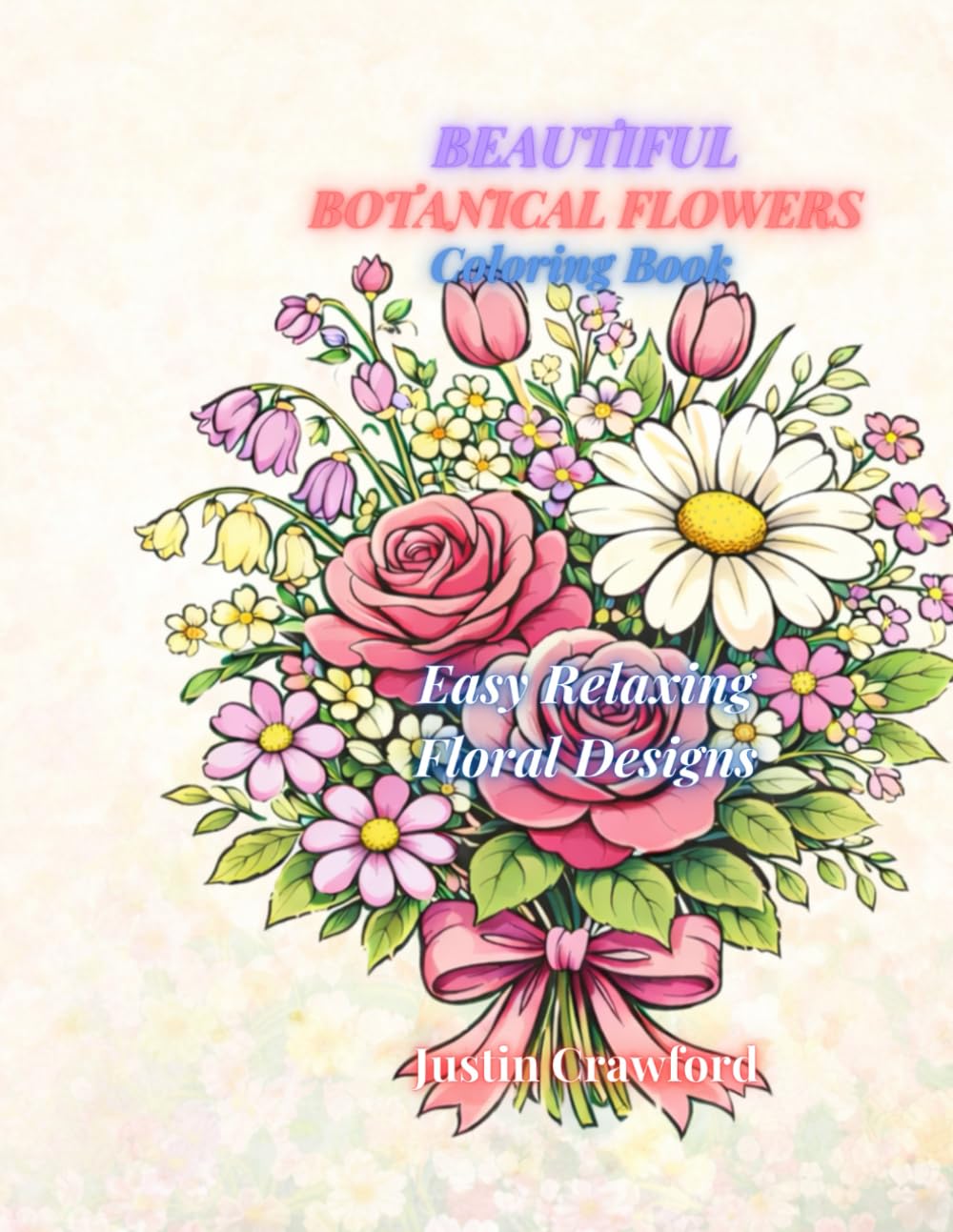 Beautiful Botanical Flowers Coloring Book: Easy Flower Designs for Relaxation and Stress Relief